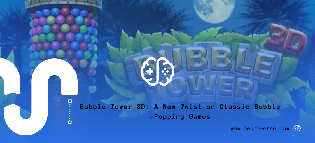 Bubble Tower 3D: A New Twist on Classic Bubble-Popping Games