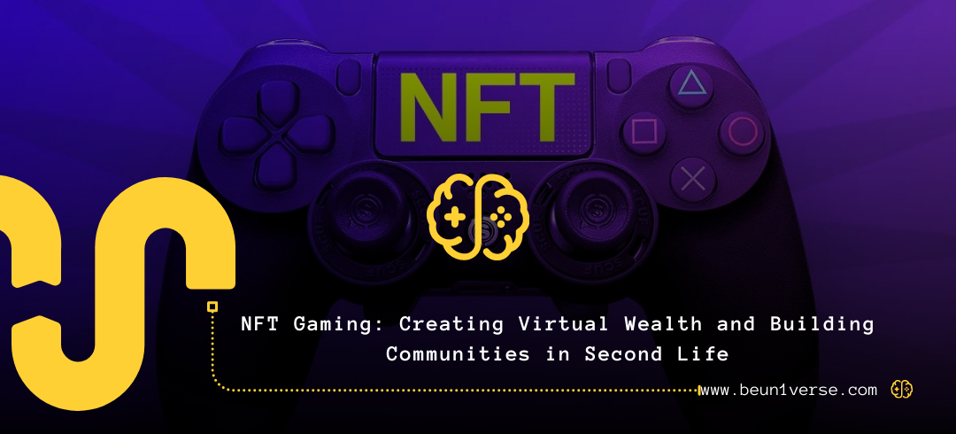NFT Gaming Creating Virtual Wealth and Building Communities in Second Life