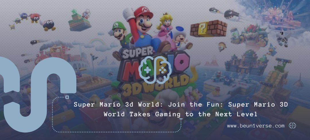 Super Mario 3d World: Join the Fun: Super Mario 3D World Takes Gaming to the Next Level