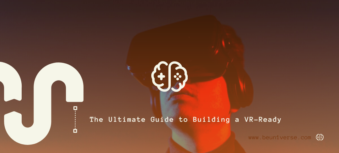 The Ultimate Guide to Building a VR-Ready
