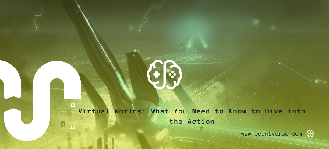 Virtual Worlds What You Need to Know to Dive into the Action