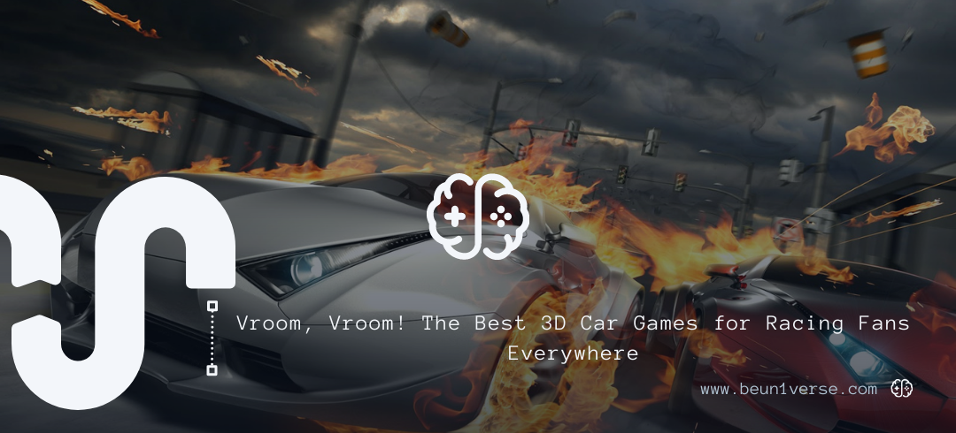 Vroom, Vroom! The Best 3D Car Games for Racing Fans Everywhere